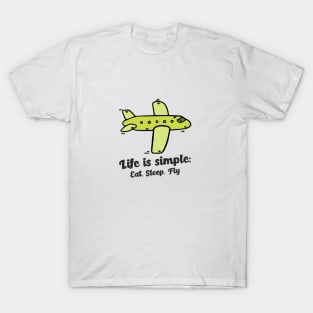 Life is Simple:  Eat, Sleep, Fly T-Shirt